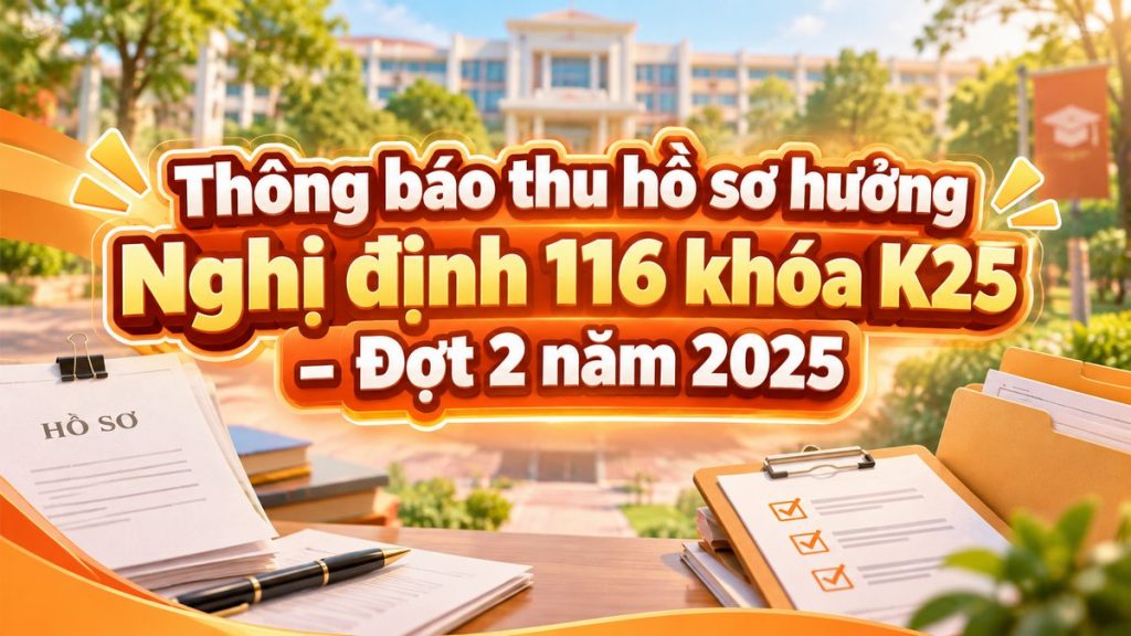 Thông báo thu hồ sơ hưởng Nghị định 116 khóa K25 – Đợt 2 năm 2025